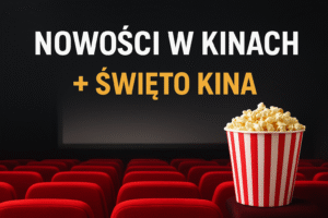 Nowości w Kinach i Święto Kina