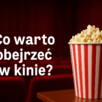 Co warto obejrzeć w kinie?